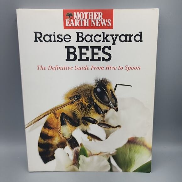 Raise Backyard Bees The Definitive Guide from Hive to Spoon Mother Earth News PB - Picture 1 of 12